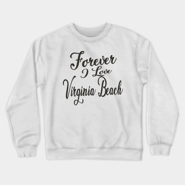 Forever i love Virginia Beach Crewneck Sweatshirt by unremarkable